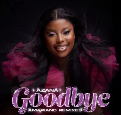 Azana – Goodbye (Amapiano Remixes)