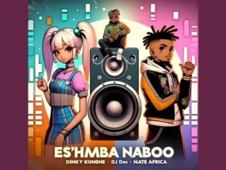 Dinky Kunene & Dj Dee – Es’Hamba Naboo Ft. Nate Africa