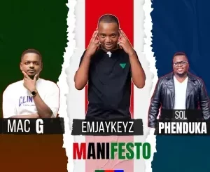 Emjaykeyz, MacG & Sol Phenduka – The New Government Manifesto