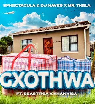 SPHEctacula & DJ Naves – Gxothwa ft. Mr Thela, Beast RSA & Khanyisa