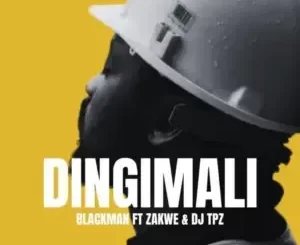 Blackman Gentleman2.0 – Dingimali Ft. Zakwe, DJ Tpz & ZEE (ZULUBOY)