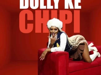 Dollyditebogo – Dolly Ke Chipi ft Mulest Vankay, Bunny Energizer, 015 MusiQ & Van City MusiQ