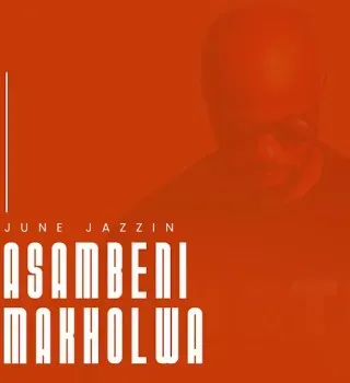 June Jazzin – Asambeni Makholwa (Original Mix)