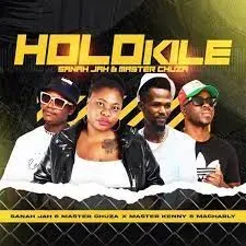 Sanah Jah & Master Chuza – HOLOKILE ft Master Kenny & Macharly