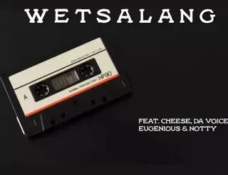 Skary Fellow - WETSALANG Ft Nkanyezi Kubheka, DJ Gonzalez, Cheese, Da Voice, Eugenious & Notty