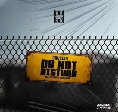 Chustar – Do Not Disturb Ft. General C’mamane