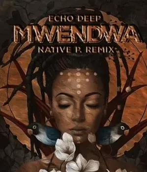 Echo Deep – Mwendwa Native P. Remix