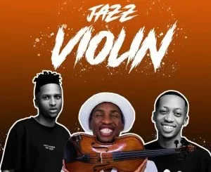 Mali B flat, ShaunMusiQ, Ftears, Mbuxx, Jay Ur Mate – Jazz Violin