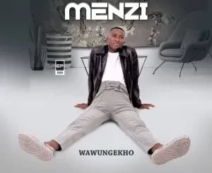 Menzi – Uyakwazi Ukwenza