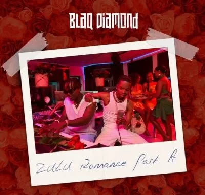 Blaq Diamond – Zulu Romance (Part A)