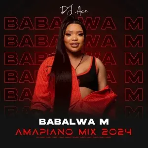 DJ Ace – Strictly Babalwa M (Amapiano Mix)