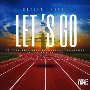 MuziqalTone – Let’s Go ft. Vyno Keys, Lolo SA, Macasset, ShakaMan YKTV & Korm Da Perc