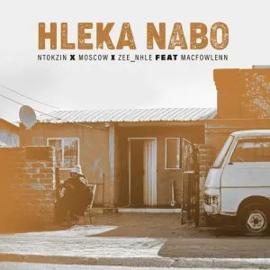 Ntokzin, Moscow & Zee nhle – Hleka nabo ft Macfowlenn