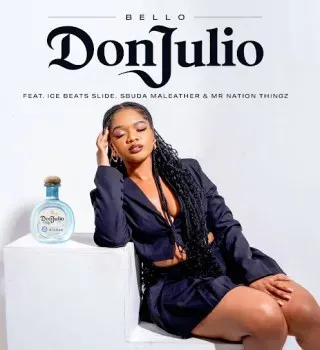 BELLO – Don Julio Ft Ice Beats Slide, Sbuda Maleather & Mr Nation Thingz