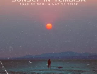 Thab De Soul – Sunset In Tembisa Ft. Native Tribe