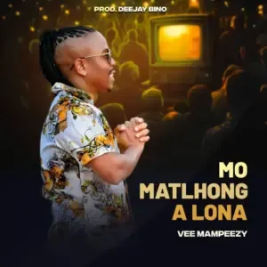 Vee Mampeezy – Mo Matlhong A Lona