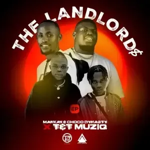 Mankay – The LandLord$ ft. Choco Dynasty, T&T MuziQ, Bandros, DJ Mydowa & Kaliedo