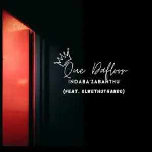 Que Dafloor – Indaba’Zabantu Ft. OlwethuThando