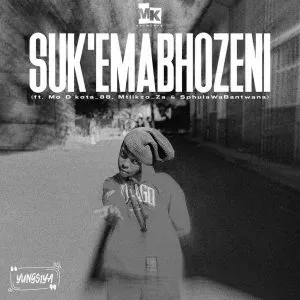 Yungsiya – Suk’Emabhozeni ft Mo D’kota 88, Mtlikzo ZA & SphulaWaBantwana