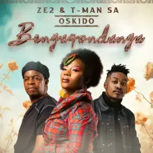 Ze2, T Man SA & OSKIDO – Bengaqondanga