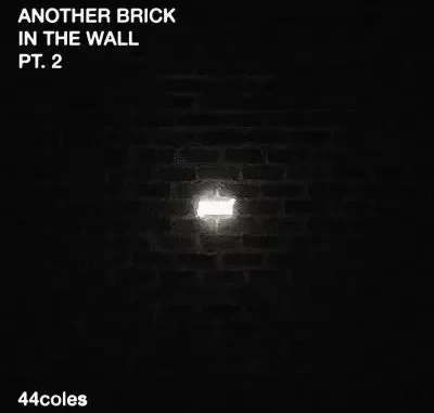 44coles – Another Brick in the Wall Pt. 2