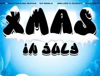 Gipa – Xmas In July Ft. Enny Man Da Guitar, Dj Mobla, Mellow & Sleazy & MashBeatz