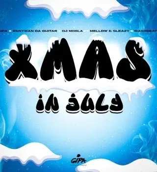 Gipa – Xmas In July Ft. Enny Man Da Guitar, Dj Mobla, Mellow & Sleazy & MashBeatz