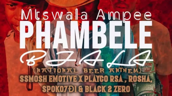 Mtswala Ampee – Phambele Bjala Ft. Ssmosh Emotive, Playco Rsa, Spoko7D1, Rosha & Black 2 Zero