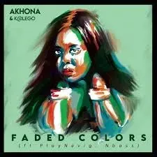 Akhona & Katlego - Faded Colors Ft. PlayNevig & NBass