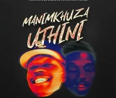 M00tion, DJ Sickoo & Mr Nation Thingz – Manimkhuza Uthini ft. Mellow & Sleazy & Cuba Beats