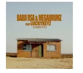 Babii RSA & Megadrumz – Isambatho Ft. Lucky Keyz