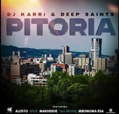 DJ Karri & Deep Saints – Pitoria ft Alosto, Spux, Makhekhe, T&S Musiq & Mbongwa RSA