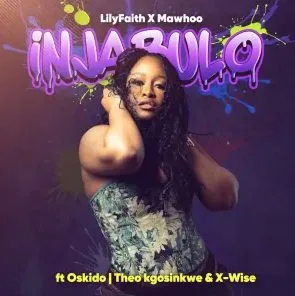 LilyFaith & MaWhoo – Injabulo ft Theo Kgosinkwe, X Wise & Oskido