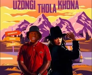 Busta 929 x Lady Du x Mzostra – Uzongi Thola Khona ft. Lolo SA