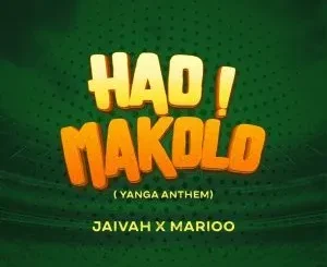 Jaivah & Marioo – Hao Makolo (Yanga Anthem)