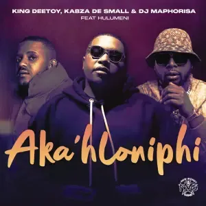 King Deetoy, Kabza De Small & DJ Maphorisa – Aka’hloniphi ft Hulumeni