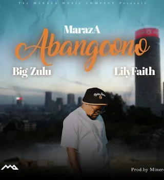 MarazA – Abangcono Ft Big Zulu & LilyFaith