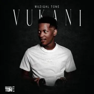 Muziqal Tone – Vukani