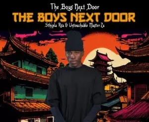 Sthipla RSA & Untouchable MasterZA – THE BOYS NEXT DOOR