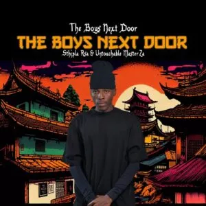 Sthipla RSA & Untouchable MasterZA – THE BOYS NEXT DOOR