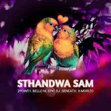 2point1 – Sthandwa Sam Ft BelloM, Epic DJ, Seneath & X Morizo