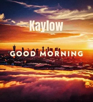 Kaylow – Good Morning Ft. Blueprint ZA & Audio Addicts