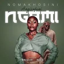 Nomakhosini – Angisafuni Ngami Ft Mnqobi Yazo