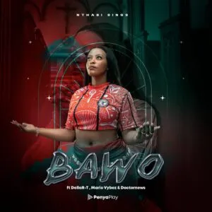 Nthabi Sings – Bawo ft. DollaR T, Mario Vybez & Doctornews